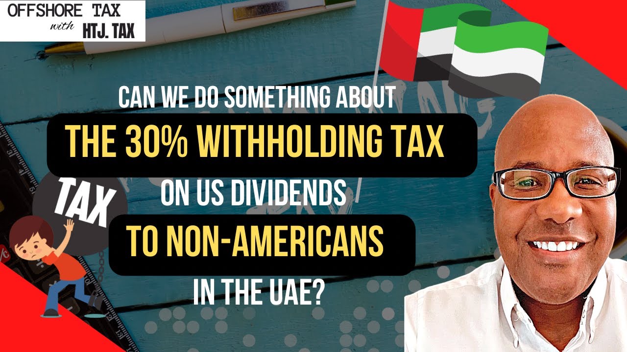 Can we do something about the 30% withholding tax on US dividends to non-Americans in the UAE?