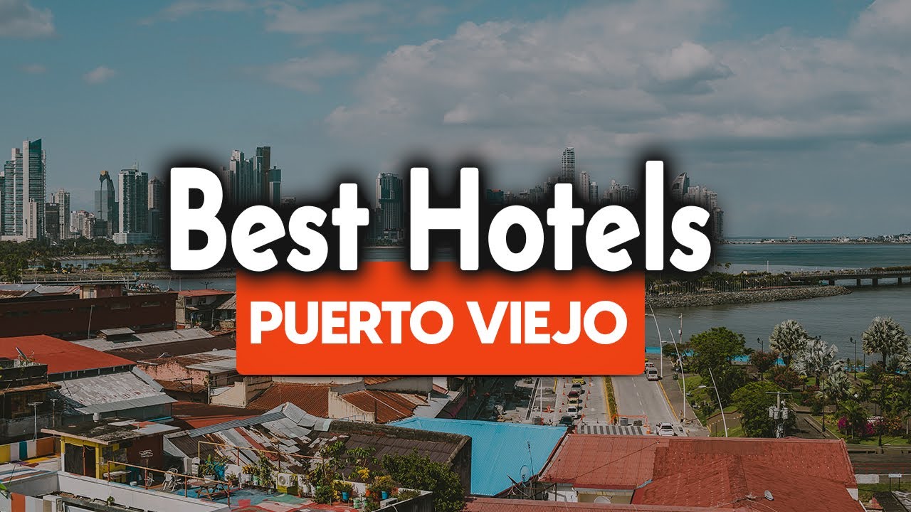 Best Hotels In Puerto Viejo - For Families, Couples, Work Trips, Luxury & Budget