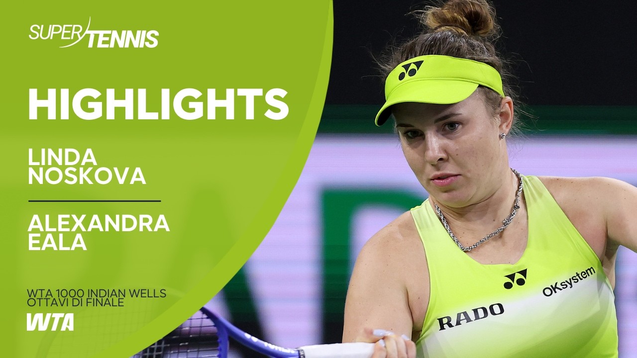 Noskova vs Eala | Highlights ottavi di finale WTA 1000 Indian Wells
