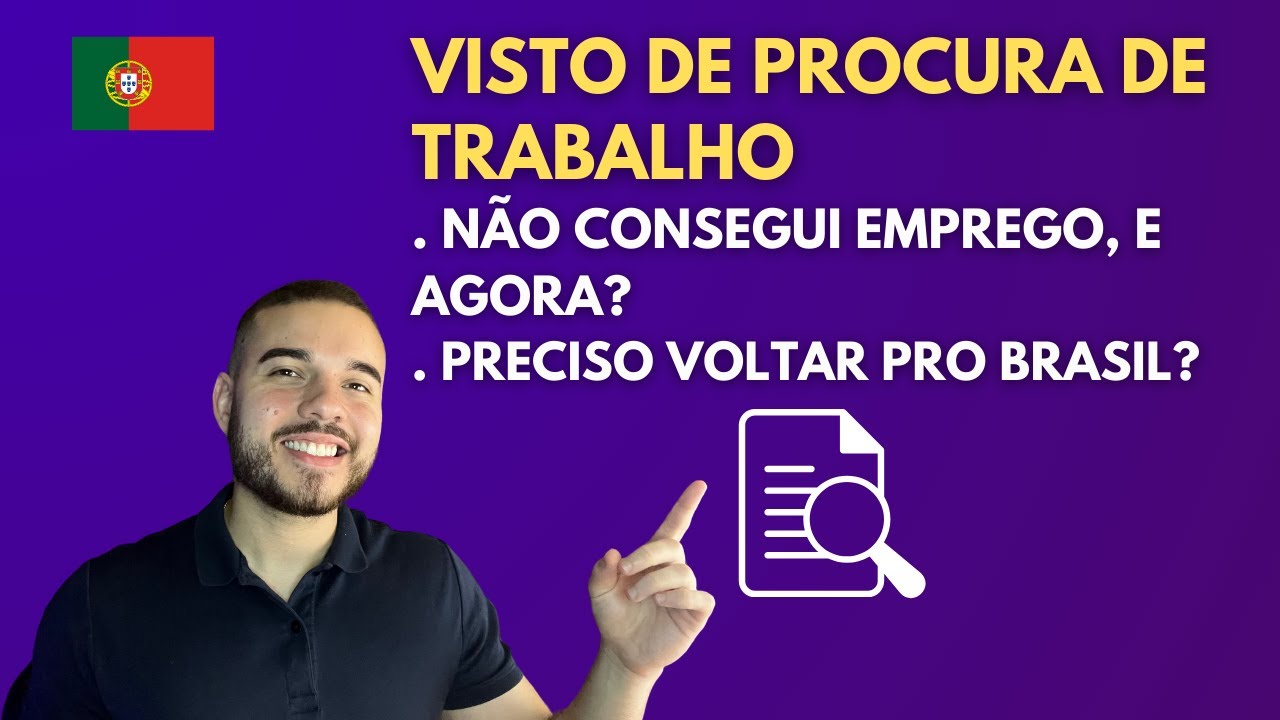 VISTO DE PROCURA DE TRABALHO - NÃO CONSEGUI O EMPREGO, E AGORA? TUDO SOBRE O EMPREGO PORTUGAL 2024