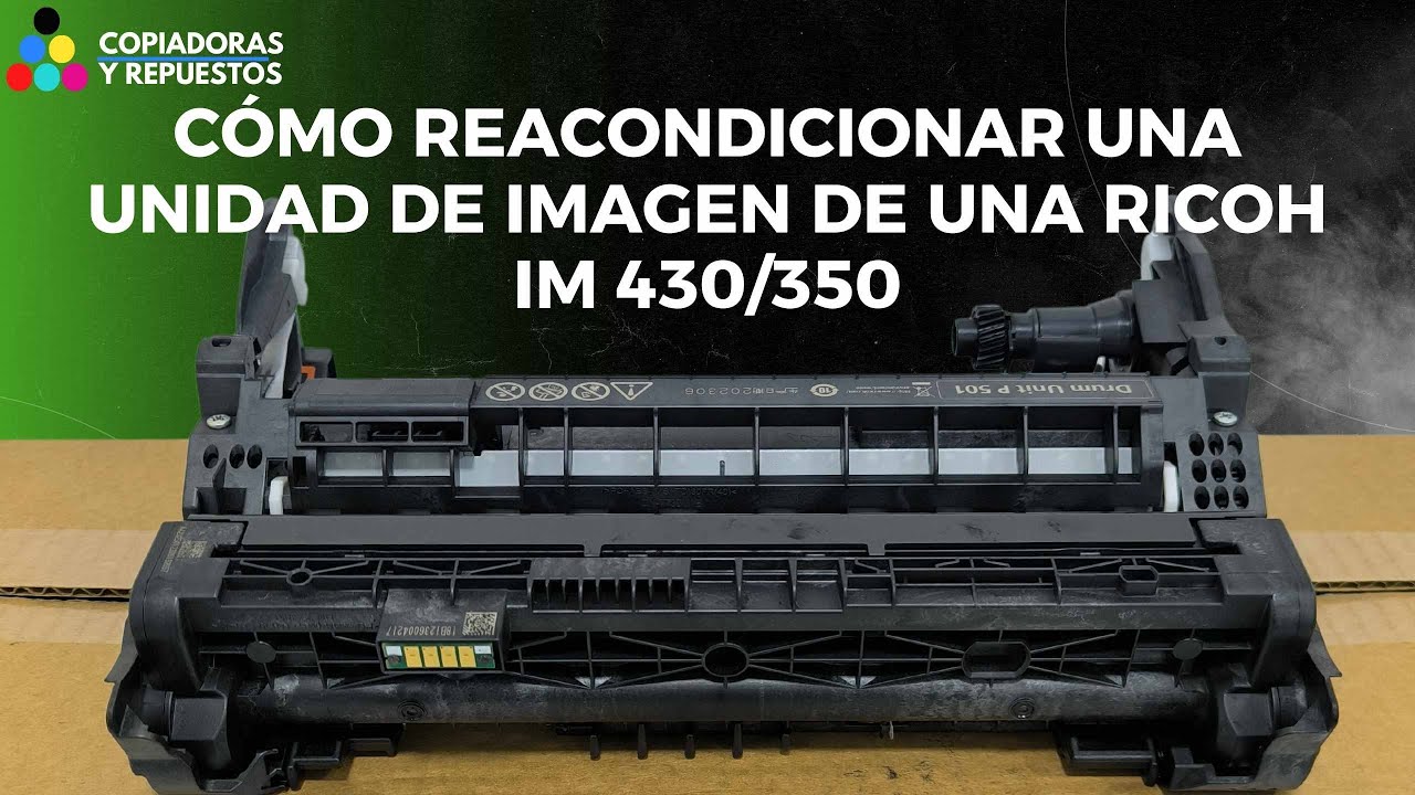 COMO REACONDICIONAR UNA UNIDAD DE IMAGEN RICOH IM 350/430 │ PASO A PASO