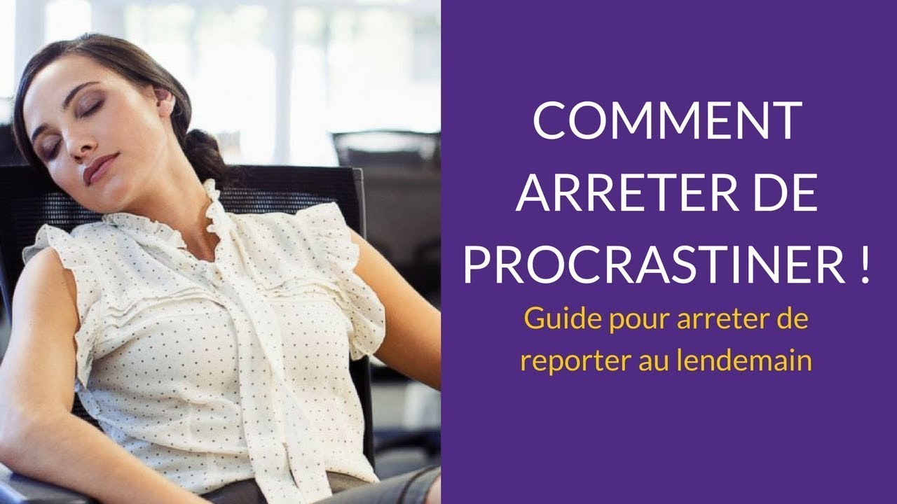 Arrête de tout remettre à demain ! Guide pour arrêter de procrastiner