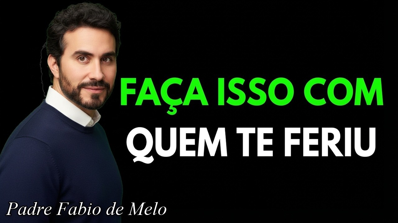 Faça isso com quem te FERIU e liberte seu coração | Padre Fábio de Melo