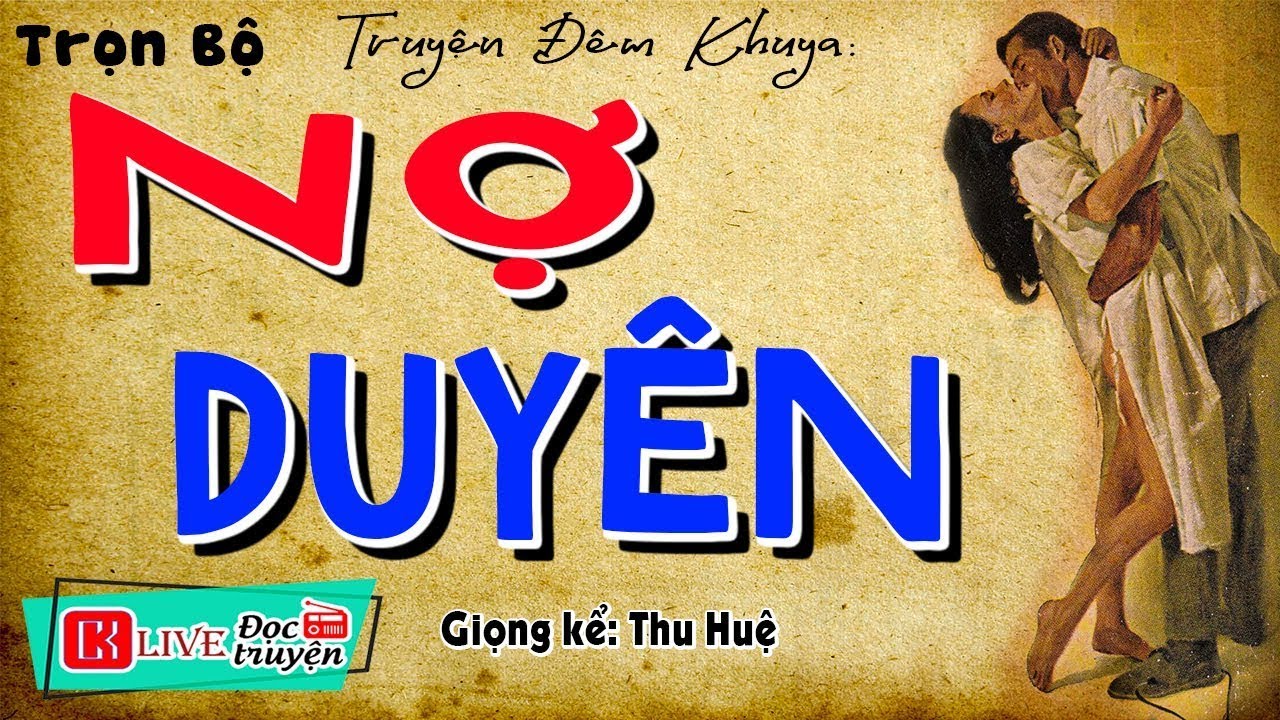 Nghe rồi lại muốn nghe tiếp - NỢ DUYÊN - Truyện đêm khuya việt nam đặc sắc 2025