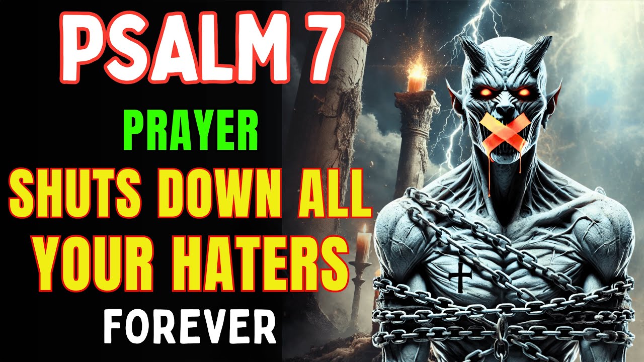 PSALM 7: SHUTS DOWN HATERS in 24 HOURS (WORKS) - Prayer