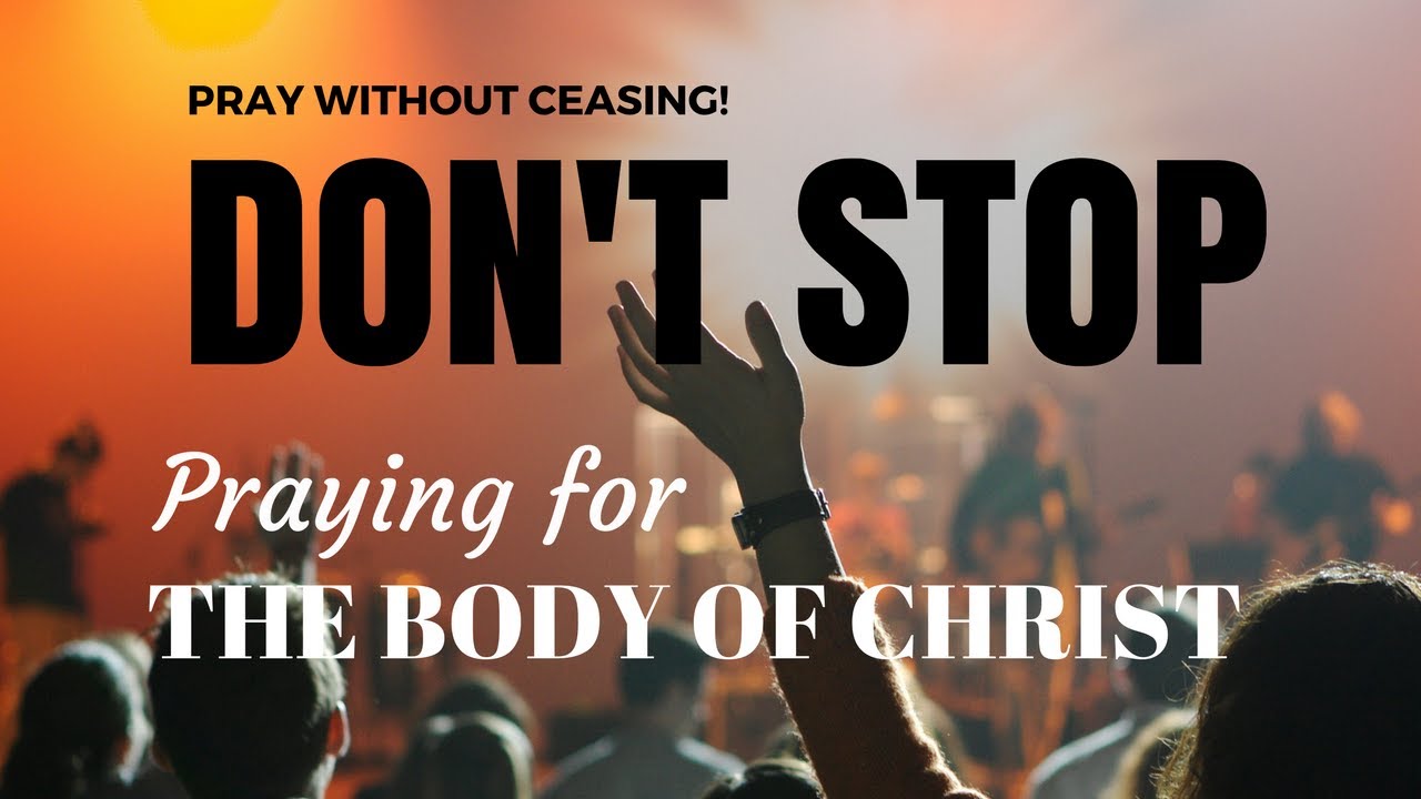 Don't Stop Praying! Prayer for the Body of Christ