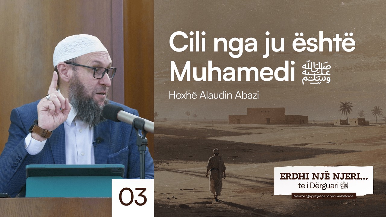 3. Cili nga ju është Muhamedi ﷺ? - Hoxhë Alaudin Abazi