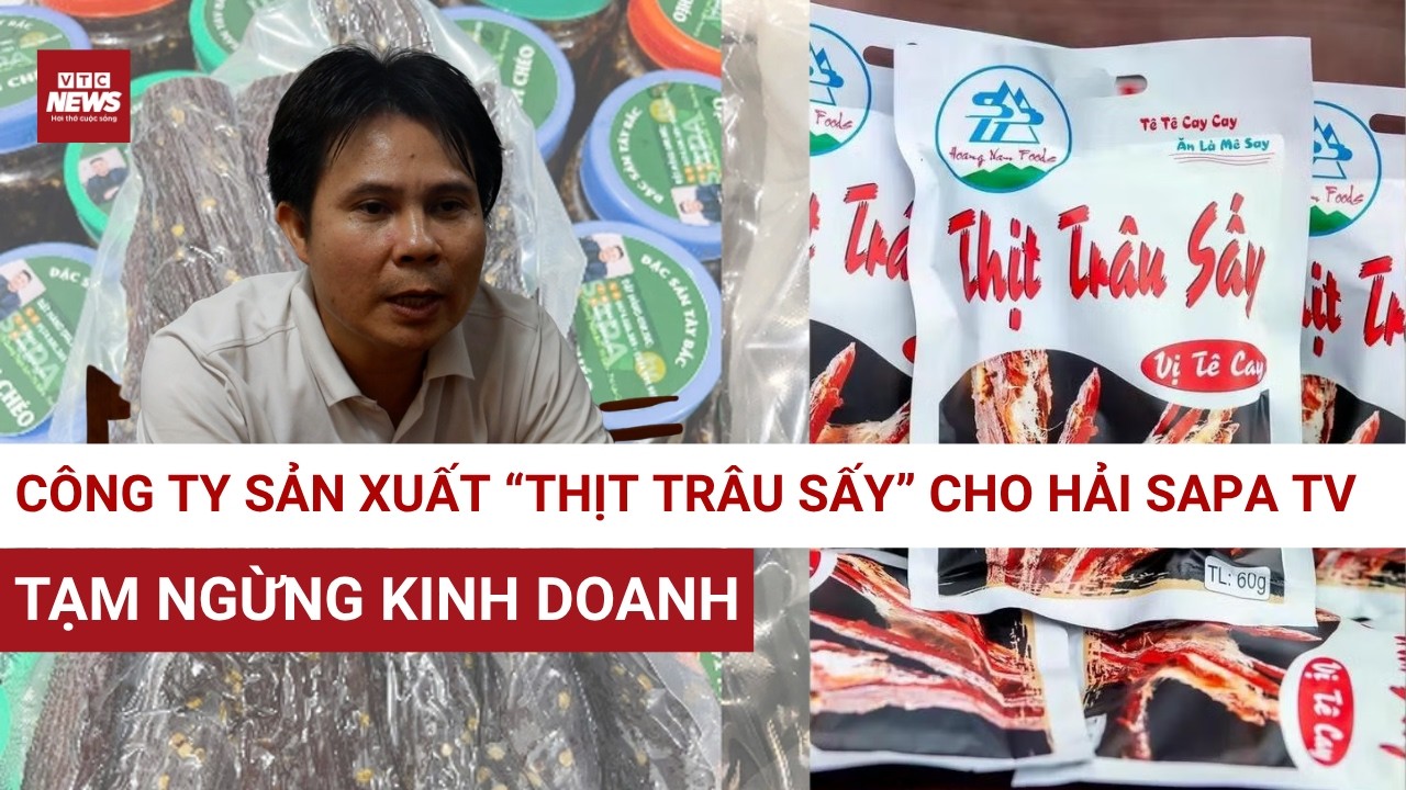 C&ocirc;ng ty đứng sau cung cấp nguồn h&agrave;ng &ldquo;Thịt tr&acirc;u g&aacute;c bếp&rdquo; của Hải Sapa TV hiện ra sao? | VTC News