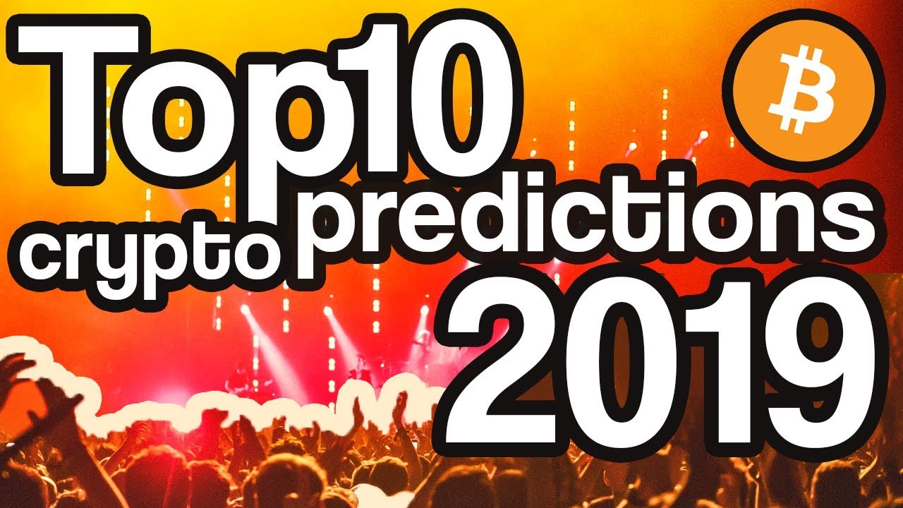 TOP 10 Predictions For CryptoCurrency In 2019!
