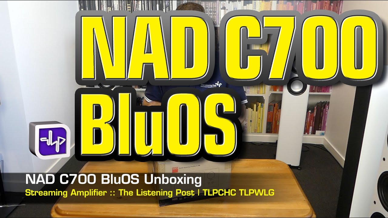 NAD C700 BluOS Streaming Amplifier Unboxing | The Listening Post | TLPCHC TLPWLG