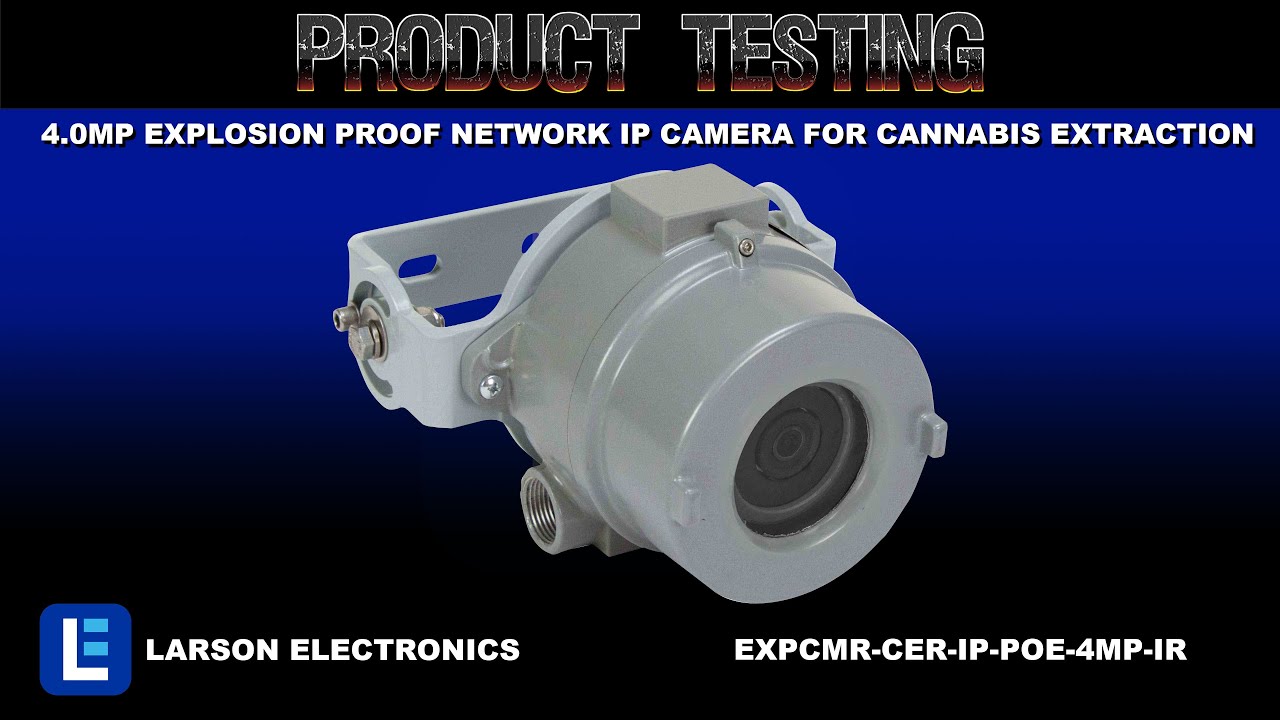 4.0MP Explosion Proof Network IP Camera for Cannabis Extraction - 20FPS - IP66, N4X - BHO/THC/CBD