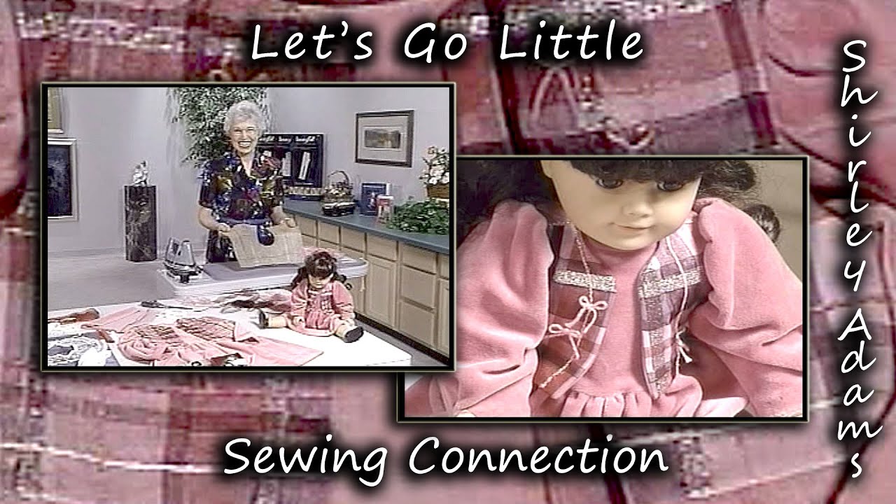 Let's Go Little with Shirley Adams Sewing Connection