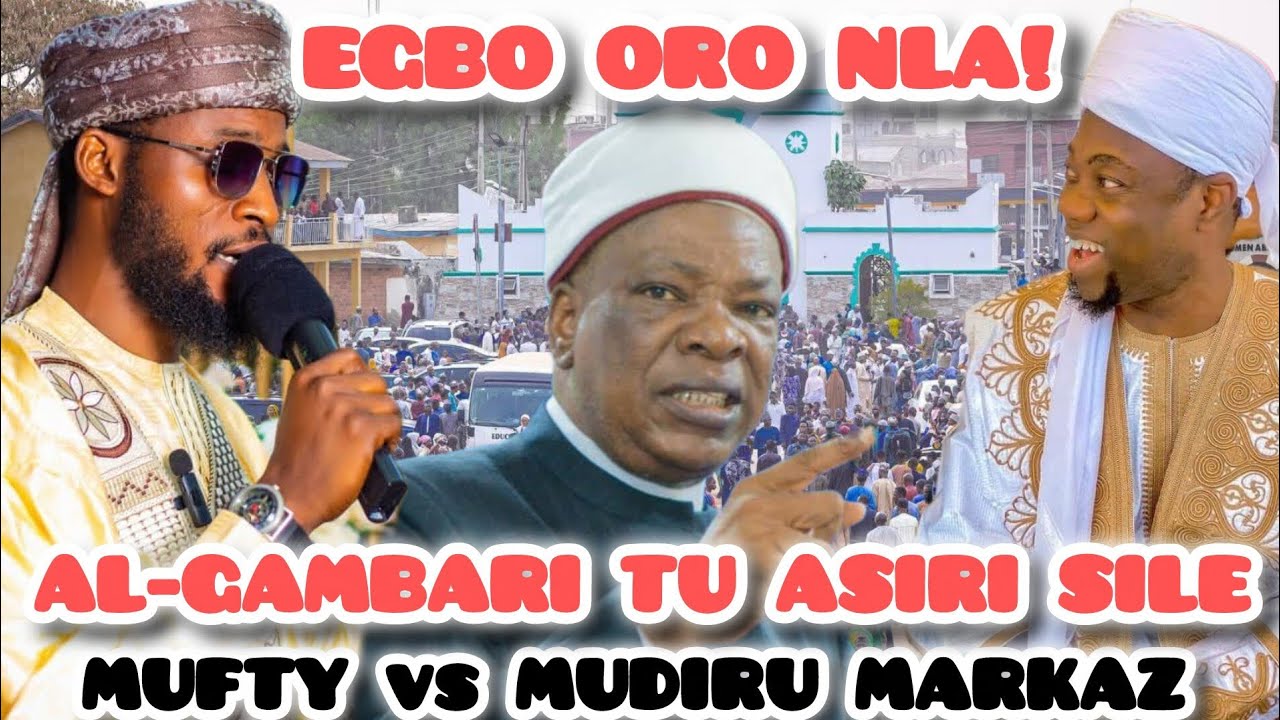 EGBO ORO NLA! Sheikh Al-Gambari Sọ Otito Lori Ija Tó Wà Láàrin Mufty Ilorin Ati Mudiru Markaz