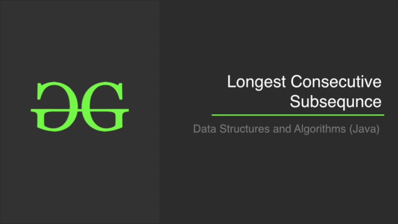 Longest Consecutive Subsequence | GeeksforGeeks