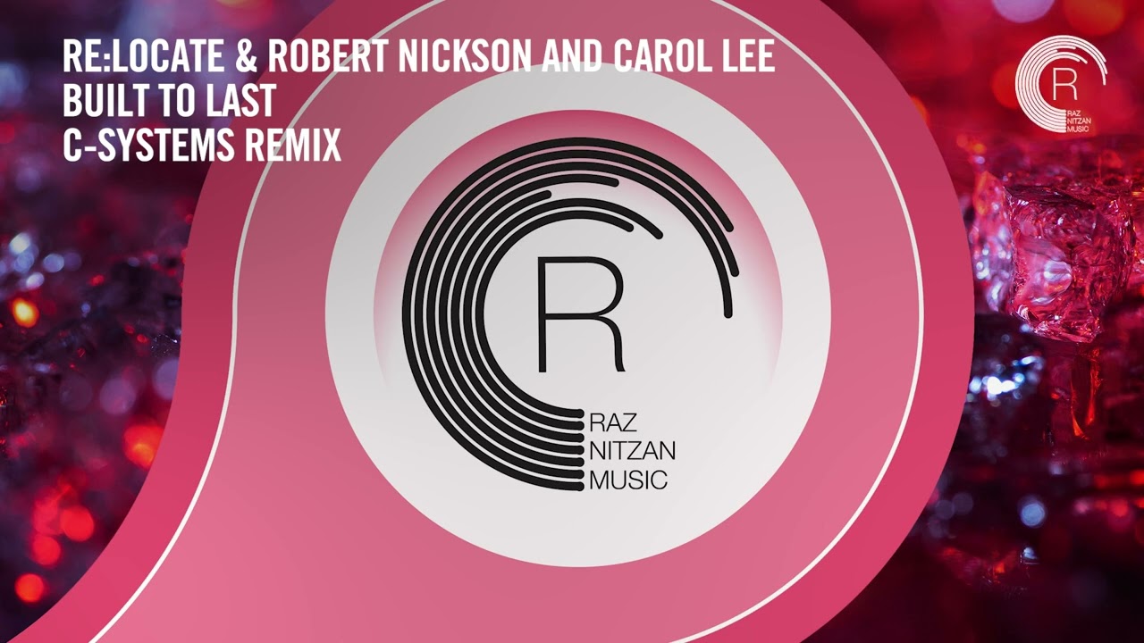 VOCAL TRANCE: Re:Locate & Robert Nickson and Carol Lee - Built To Last (C-Systems Remix) [RNM]