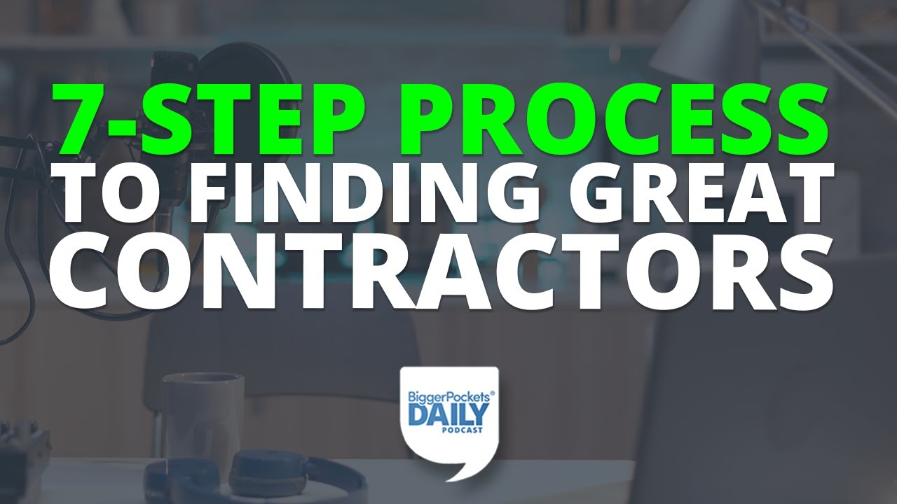 The 7-Step Process for Finding Great Contractors for Home Renovations | BiggerPockets Daily