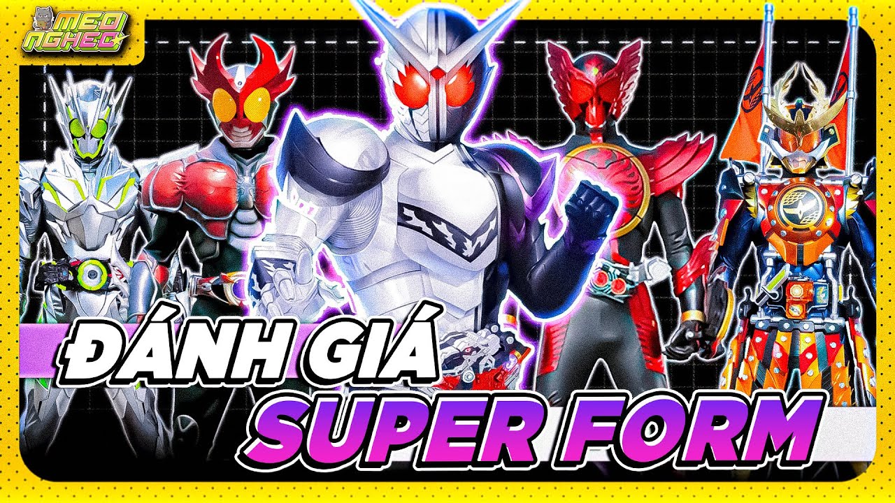 TÔI ĐÁNH GIÁ TOÀN BỘ SUPER FORM CỦA KAMEN RIDER (KUUGA - GAVV)
