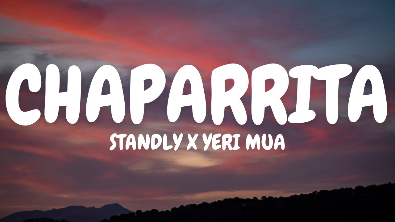 STANDLY X YERI MUA - CHAPARRITA [Letra]