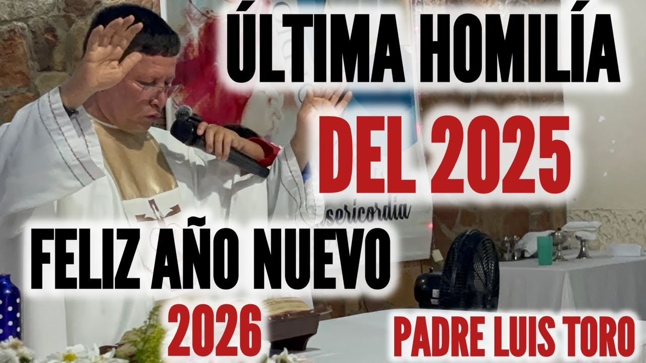 VIRAL🚨LA HOMILÍA del PADRE LUIS TORO para CERRAR el AÑO 2025😳BUENA NOTICIA!! /177-25