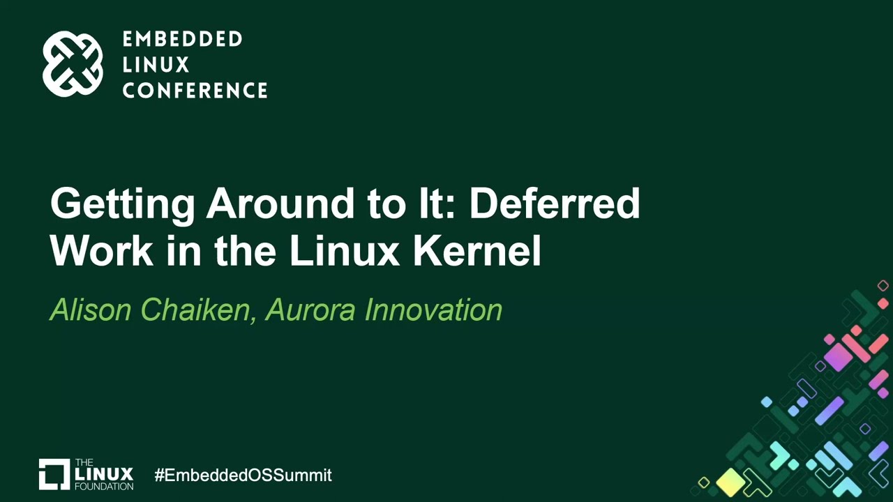 Getting Around to It: Deferred Work in the Linux Kernel - Alison Chaiken, Aurora Innovation