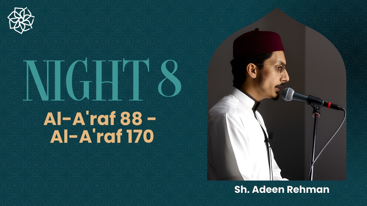 Ramadan Taraweeh | Night Eight | Al-A'raf 88 - Al-A'raf 170 | Sh. Adeen Rehman