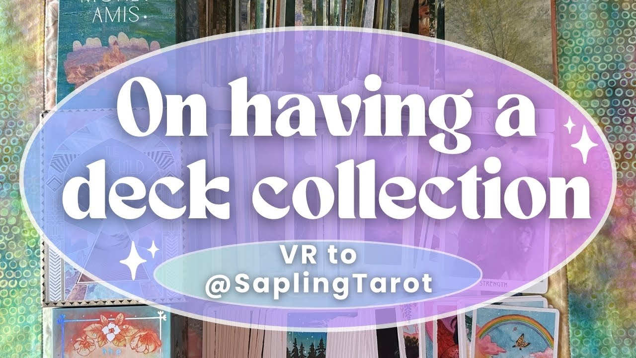 On having a deck collection; VR to @SaplingTarot