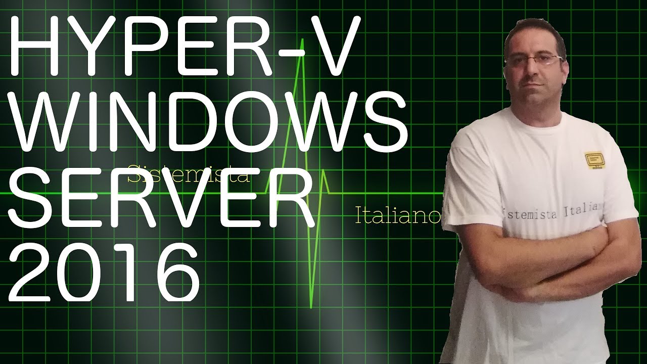 [WINDOWS] - #89 Installare e gestire Hyper-V su Windows Server 2016