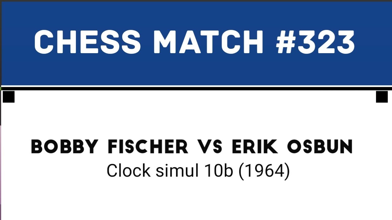 Bobby Fischer vs Erik Osbun • Clock simul 10b (1964)