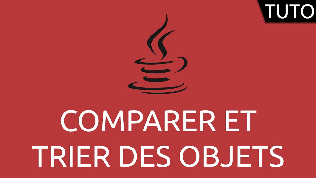 Tutoriel Java - comparer et trier des objets