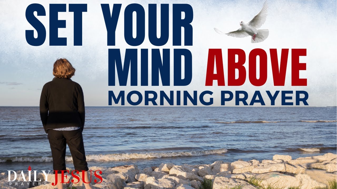 Set Your Mind Above | A Blessed Meditation And Prayer From THE HOLY SPIRIT