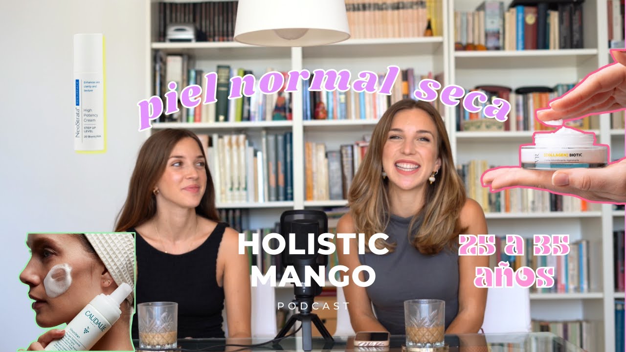 Guía para piel radiante, normal a seca, de 25 a 35 I El Podcast de Holisticmango 1x4