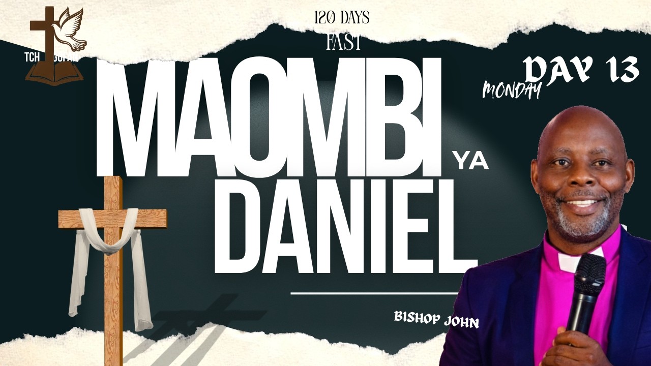 DAY 13| SIKU120 ZA MFUNGO NA MAOMBI :MAOMBI YA DANIELI By Mtumishi John