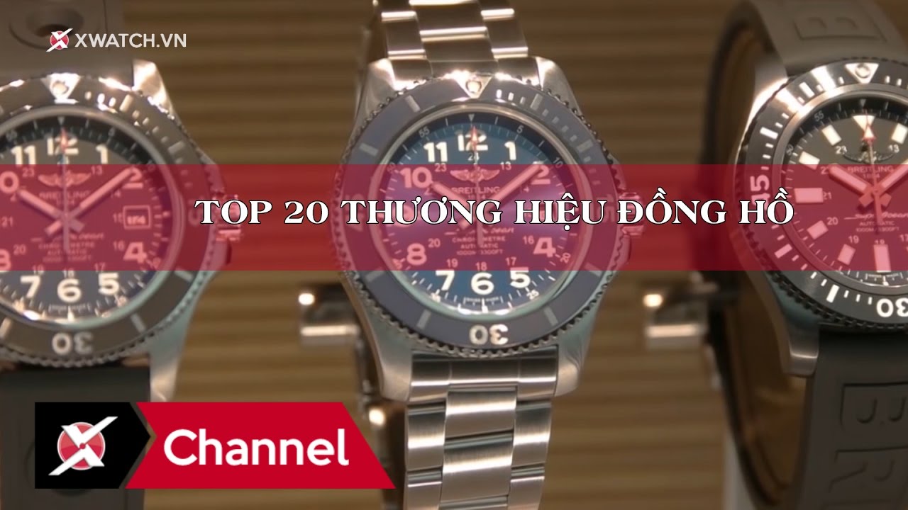 Top 20 thương hiệu đồng hồ buộc phải biết nếu bạn là dân chơi đồng hồ (Phần 2)