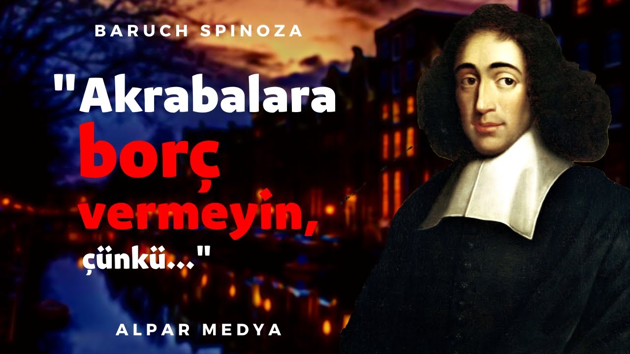 Hollandalı Filozof Baruch Spinoza'dan İbretlik Alıntılar I Akrabalara Borç Vermeyin Çünkü...
