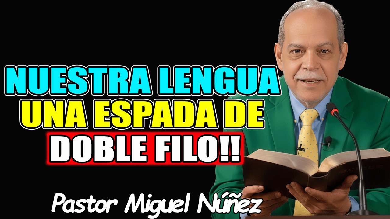 NUESTRA LENGUA , UNA ESPADA DE DOBLE FILO!! - Pastor Miguel Nuñez 2026