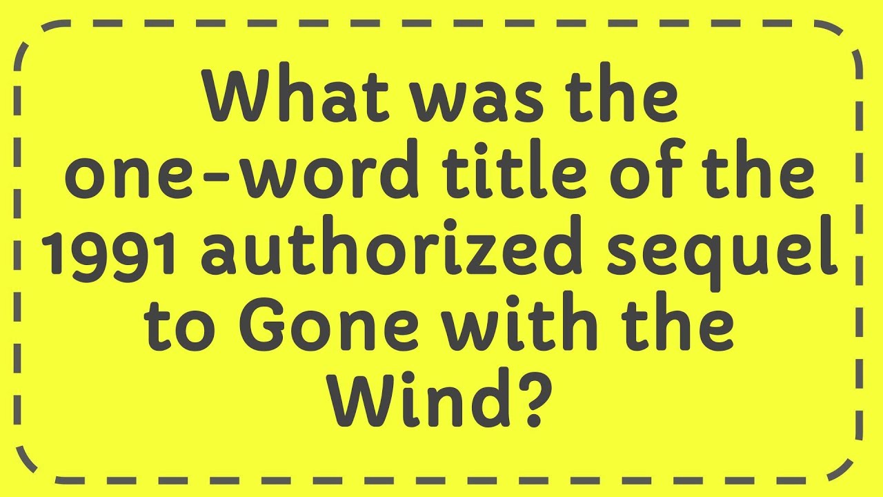 What Was The One Word Title of The 1991 Authorized Sequel to Gone With The Wind?