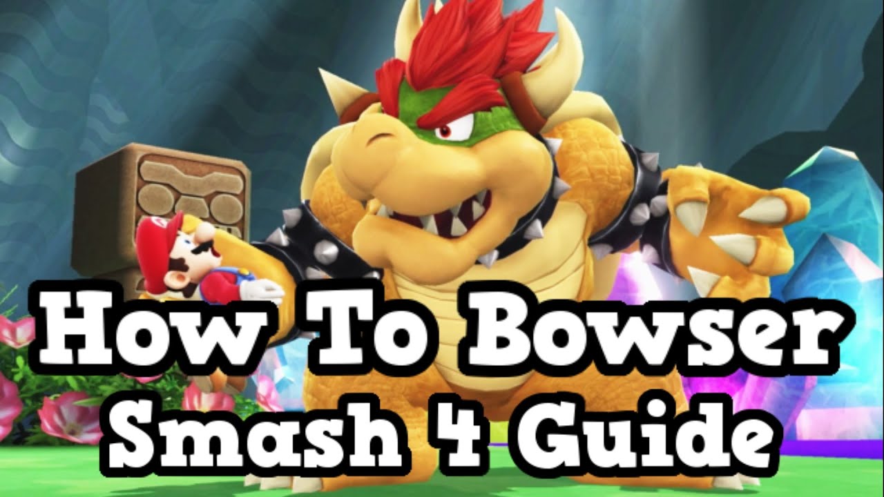 How To Bowser - Smash 4 - Informative And Combo Guide / Tips / First Look