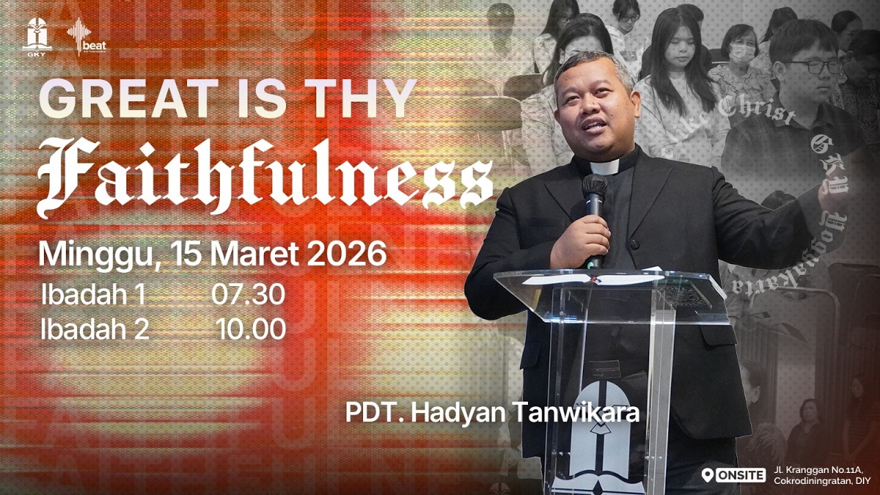 Khotbah - 15 Maret 2026 - Great is Thy Faithfulness - Pdt. Hadyan Tanwikara