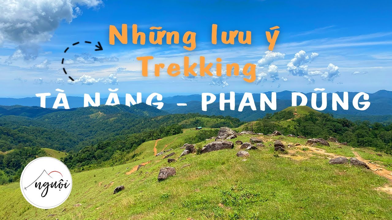 Những lưu ý khi trekking Tà Năng Phan Dũng | Mùa cỏ xanh đẹp nhất | 2023