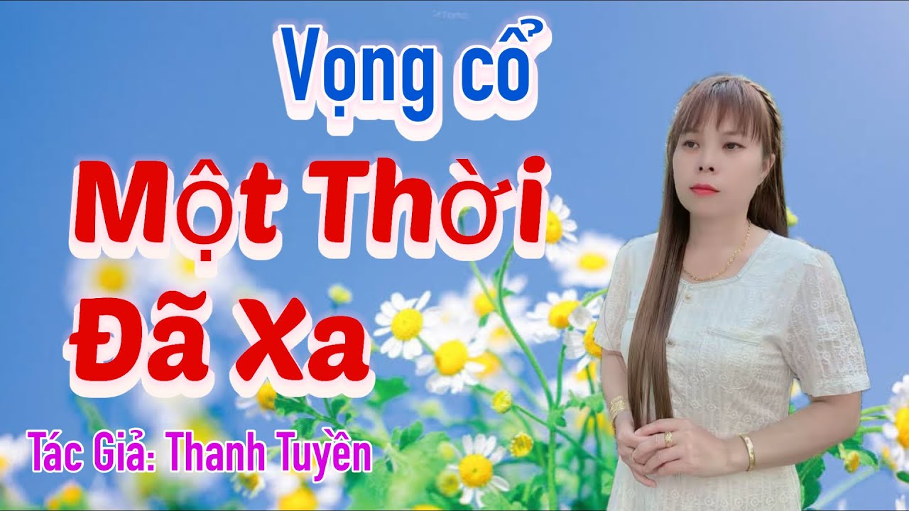 Vọng cổ Một Thời Đã Xa- Trang Nguyễn- Tác Giả Thanh Tuyền