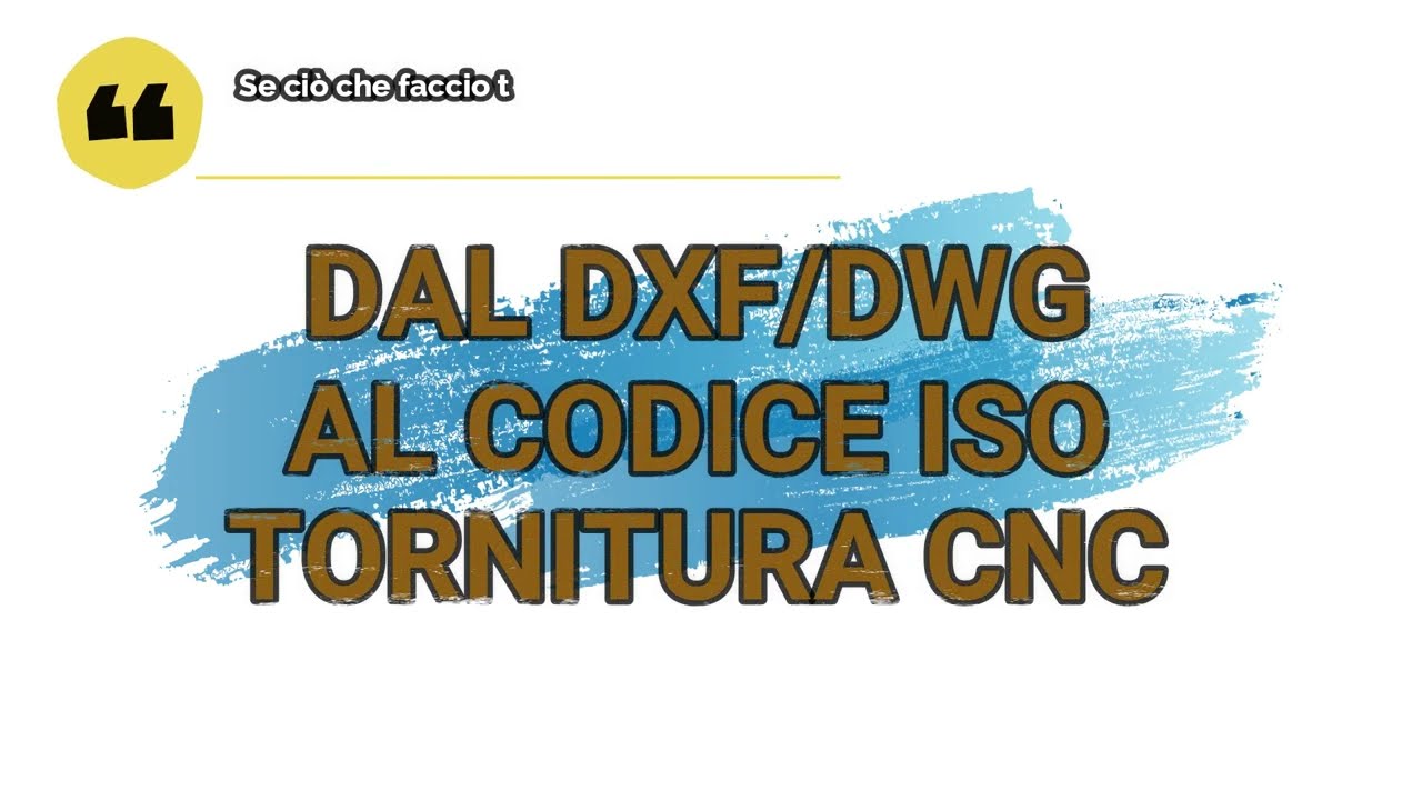 Tutorial Tornitura per studenti dal DXF/DWG al codice ISO pezzo finito - Parte 6