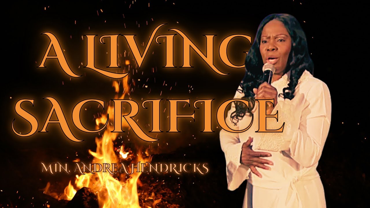 🔥 A Living Sacrifice - Minister Andrea Hendricks