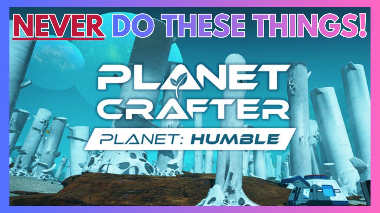 HUGE Mistakes You Might Be Making on Planet Humble! ~ The Planet Crafter
