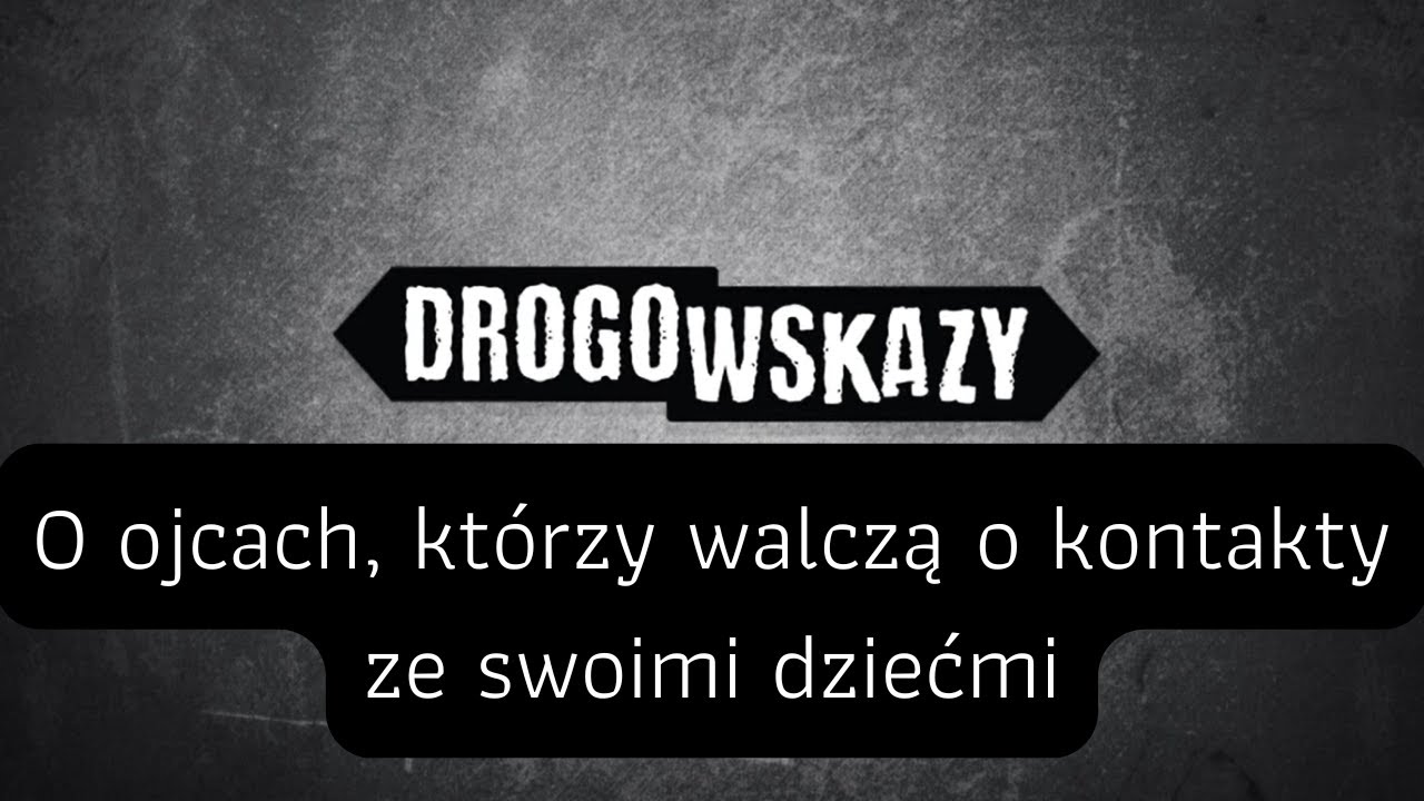 O ojcach, którzy walczą o kontakty ze swoimi dziećmi | Drogowskazy