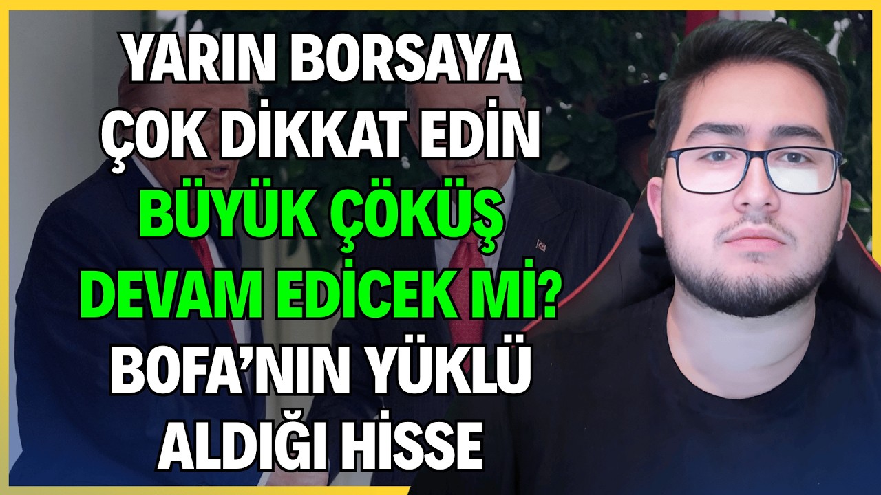 YARIN BORSAYA ÇOK DİKKAT EDİN! | BÜYÜK BORSA ÇÖKÜŞÜ DEVAM EDECEK Mİ? | BOFA'NIN YÜKLÜ ALDIĞI HİSSE