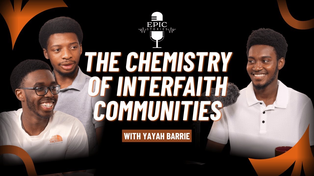 The Chemistry of Interfaith Communities | Epic Stories Podcast | S. 2: Ep. 6 | Feat. Yayah Barrie