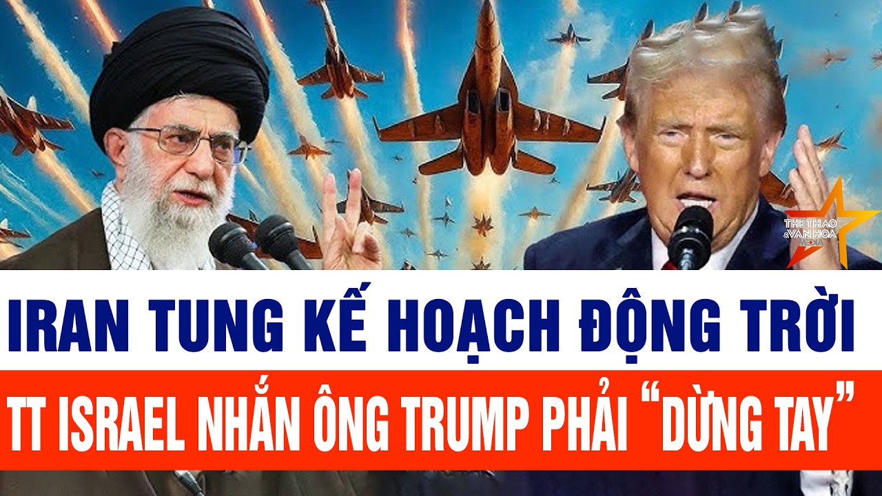 Thế giới cập nhật 7/2: Iran tung kế hoạch động trời, Israel cảnh báo Washington nên “dừng tay”