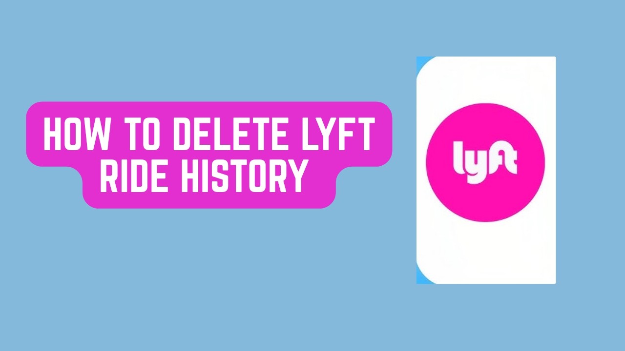 How To Delete Lyft Ride History &ndash; What You Can And Can&rsquo;t Remove