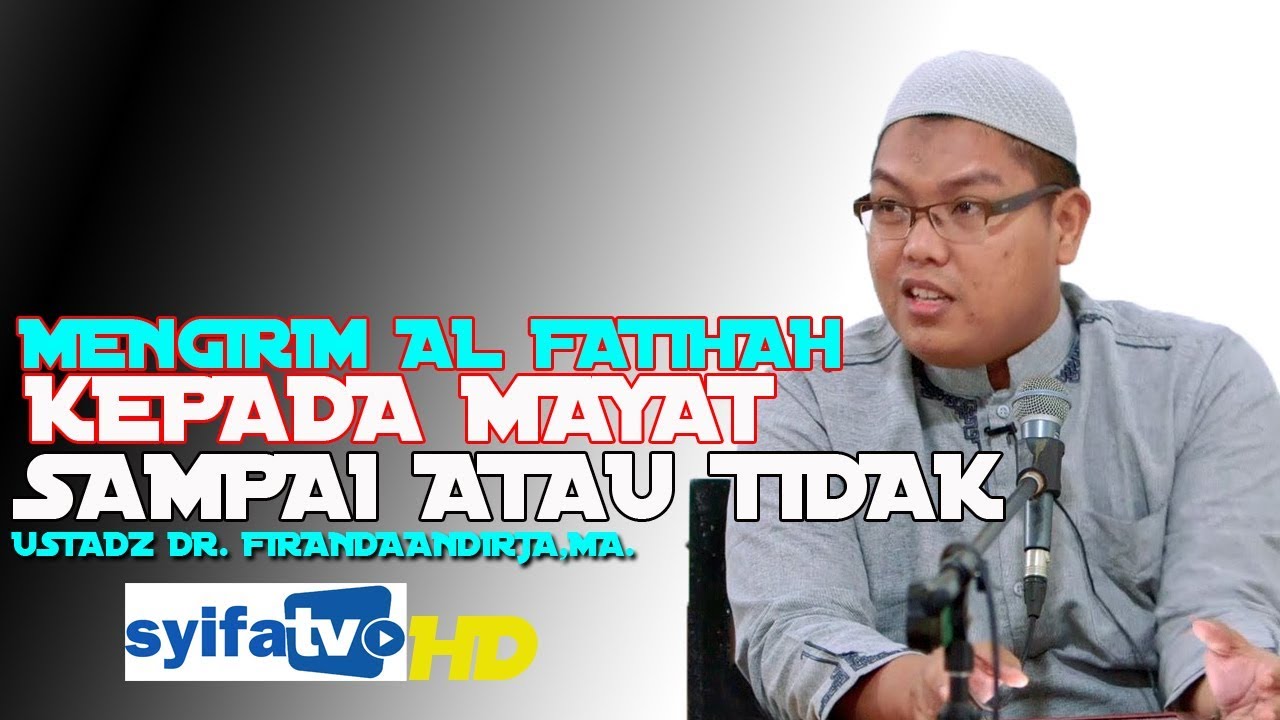Mengirim Al Fatihah Kepada Mayat Sampai Atau Tidak?? - Ustadz Dr. Firanda Andirja,MA.