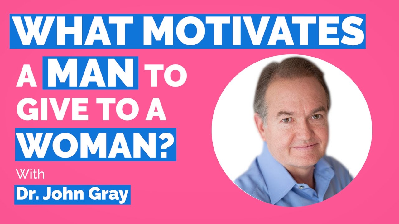 THIS Motivates A Man (To Connect & Bond)!  Dr. John Gray